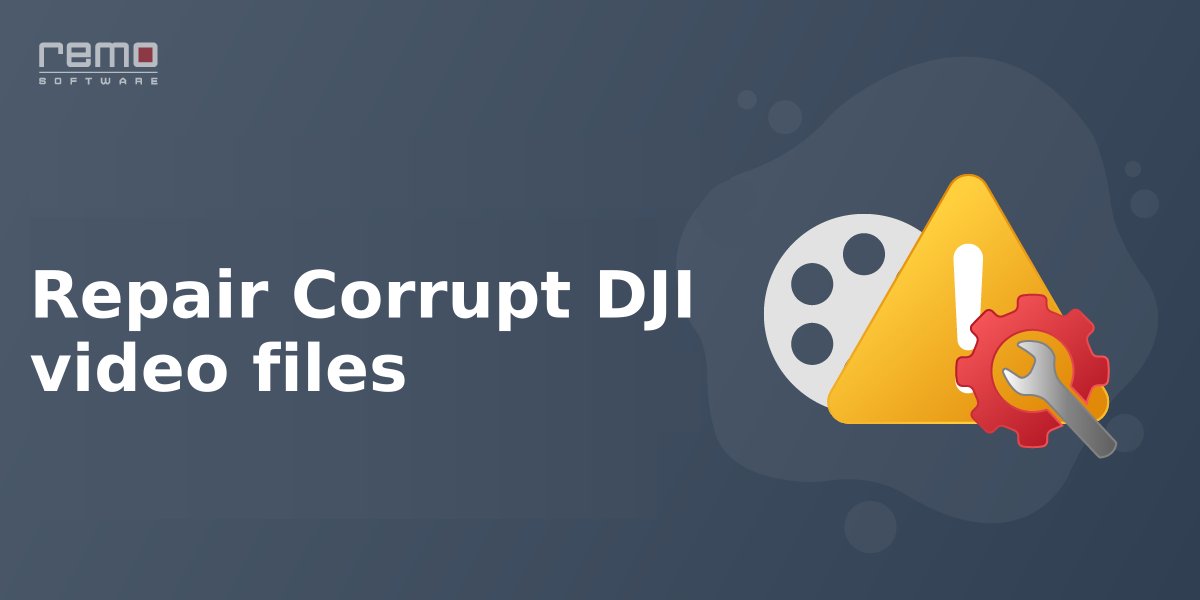 How-to-Repair-Corrupt-DJI-video-files_