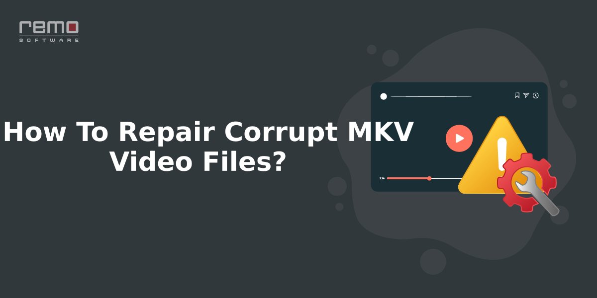 repair-corrupt-mkv-video-files